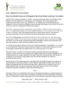 FOR IMMEDIATE RELEASE Mary Clark Bartlett Chosen as US Delegate to Slow Food Global Conference, Terra Madre LOS ALTOS, California (October 17, 2014) – Epicurean Group founder and CEO Mary Clark Bartlett has been select