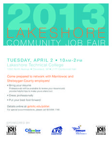 2013 Lakeshore C o m m u n i t y J o b Fa i r T u e s d ay, a p r i l 2 • 1 0 a m - 2 p m L a kes hor e Te c h n i c a l C o l l e ge 1290 North Avenue • Cleveland, WI • L177 Centennial Hall