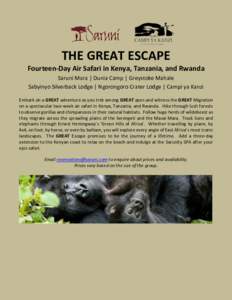 THE GREAT ESCAPE Fourteen-Day Air Safari in Kenya, Tanzania, and Rwanda Saruni Mara | Dunia Camp | Greystoke Mahale Sabyinyo Silverback Lodge | Ngorongoro Crater Lodge | Campi ya Kanzi Embark on a GREAT adventure as you 