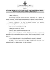 ANEXO I SERVICIO DE GRABACIÓN EN DIRECTO DEL CERTAMEN INTERNACIONAL DE BANDAS DE MÚSICA “CIUDAD DE VALENCIA” CARACTERÍSTICAS: Se requiere el servicio de grabación en directo del Certamen con 4 cámaras con