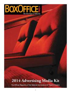 2014 Advertising Media Kit The Official Magazine of the National Association of Theatre Owners 1 ABOUT US BoxOffice® is dedicated to bringing motion picture professionals the most up-to-date information, data