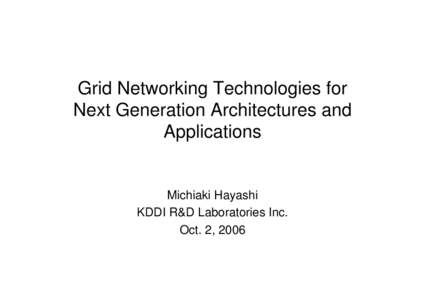 Grid Networking Technologies for Next Generation Architectures and Applications Michiaki Hayashi KDDI R&D Laboratories Inc.