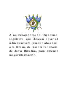 A los trabajadores del Organismo Legislativo, que deseen optar al retiro voluntario, pueden abocarse a la Oficina de Tercera Secretaría de Junta Directiva, para obtener mayor información.