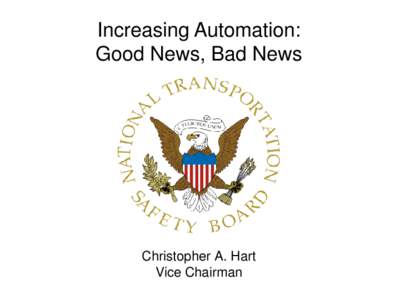 Increasing Automation: Good News, Bad News Christopher A. Hart Vice Chairman