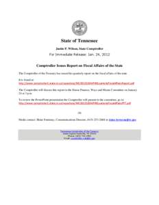 State of Tennessee Justin P. Wilson, State Comptroller For Immediate Release: Jan. 24, 2012 Comptroller Issues Report on Fiscal Affairs of the State The Comptroller of the Treasury has issued his quarterly report on the 