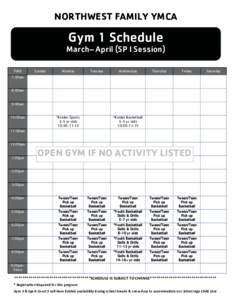NORTHWEST FAMILY YMCA   Gym 1 Schedule March– April (SP I Session) TIME