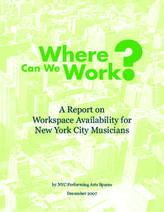 A Report on Workspace Availability for New York City Musicians by NYC Performing Arts Spaces December 2007