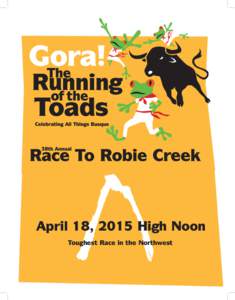 April 18, 2015 High Noon Toughest Race in the Northwest The Legend of Robie Creek The Basque Chapter First came Red Man. Red Man was at peace with the land. The mountain rose and the