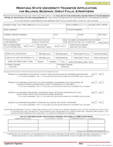 Complete, Print, SIGN, and Mail  Montana State University Transfer Application for Billings, Bozeman, Great Falls, & Northern Provide the information below, print the form, sign it, and mail or fax the completed, signed 