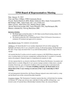 TPSS Board of Representatives Meeting Date: January 25, 2015 Time and Place: 6:00pm, TPSS Community Room Present: Rachel Hardwick (RH), Robert Anderson (RA), Emily Townsend (ET), Bill Rodgers (BR), Adam Frank (AF), LuLu 