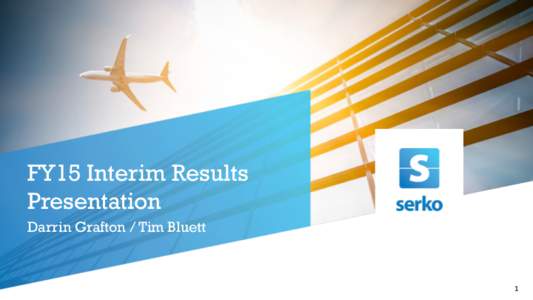 FY15 Interim Results Presentation Darrin Grafton / Tim Bluett 1	
  