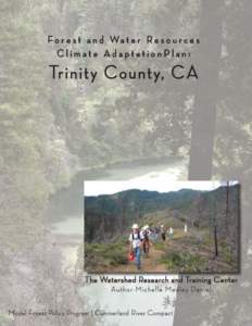 Foreword In 2011, the Model Forest Policy Program (MFPP), the Cumberland River Compact, and The Watershed Research and Training Center came together to create a climate adaptation plan for Trinity County, CA. Developmen