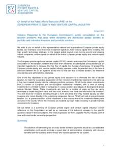 On behalf of the Public Affairs Executive (PAE) of the EUROPEAN PRIVATE EQUITY AND VENTURE CAPITAL INDUSTRY 30 April 2011 Industry Response to the European Commission’s public consultation on the taxation problems that