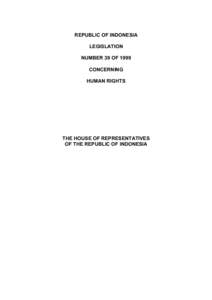 REPUBLIC OF INDONESIA LEGISLATION NUMBER 39 OF 1999 CONCERNING HUMAN RIGHTS