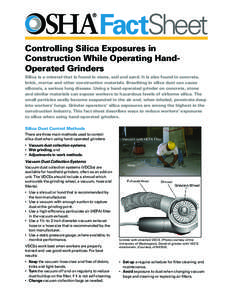 FactSheet Controlling Silica Exposures in Construction While Operating HandOperated Grinders Silica is a mineral that is found in stone, soil and sand. It is also found in concrete, brick, mortar and other construction m