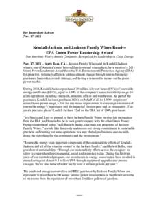 For Immediate Release Nov. 17, 2011 Kendall-Jackson and Jackson Family Wines Receive EPA Green Power Leadership Award Top American Winery Among Companies Recognized for Leadership in Clean Energy