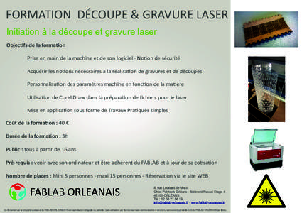 FORMATION DÉCOUPE & GRAVURE LASER Initiation à la découpe et gravure laser Objec fs de la forma on Prise en main de la machine et de son logiciel - No on de sécurité Acquérir les no ons nécessaires à la réalisa 