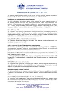 SUMMARY OF THE MEETING HELD ON 23 JULY 2013 The Radiation Health Committee met on 23 July 2013 at ARPANSA’s office in Yallambie, Victoria. Mr Robert Lyons (Nuclear Safety Committee Representative) was unable to attend.