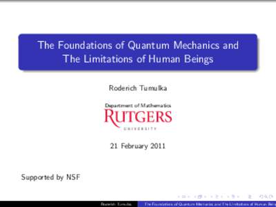 The Foundations of Quantum Mechanics and The Limitations of Human Beings Roderich Tumulka Department of Mathematics  21 February 2011