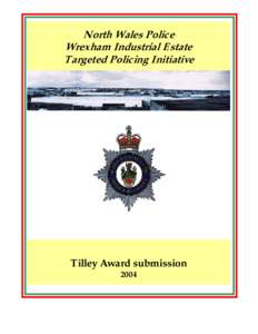 North Wales Police Wrexham Industrial Estate Targeted Policing Initiative Tilley Award submission 2004