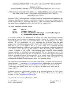 ESSEX COUNTY DIVISION OF HOUSING AND COMMUNITY DEVELOPMENT PUBLIC NOTICE AMENDMENT TO THE ONE YEAR ACTION PLANS FOR FY 2010, 2011 and 2012 INTENDED USE OF HOME INVESTMENT PARTNERSHIPS PROGRAM (HOME) FUNDS FOR OPERATING F