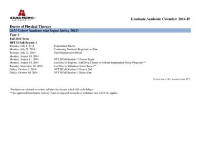 Graduate Academic Calendar: [removed]Doctor of Physical Therapy 2013 Cohort (students who began Spring[removed]Year 2 Fall 2014 Term DPT II Fall Session 1