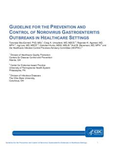 GUIDELINE FOR THE PREVENTION AND CONTROL OF NOROVIRUS GASTROENTERITIS OUTBREAKS IN HEALTHCARE SETTINGS Taranisia MacCannell, PhD, MSc1; Craig A. Umscheid, MD, MSCE 2; Rajender K. Agarwal, MD, MPH 2; Ingi Lee, MD, MSCE 2;