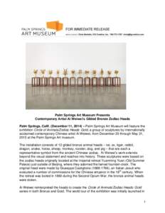 Palm Springs Art Museum Presents Contemporary Artist Ai Weiwei’s Gilded Bronze Zodiac Heads Palm Springs, Calif. (December 11, 2014) – Palm Springs Art Museum will feature the exhibition Circle of Animals/Zodiac Head