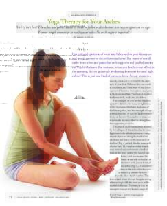 { asana solutions }  Yoga Therapy for Your Arches Sick of sore feet? The aches and pains caused by weak or fallen arches become less easy to ignore as we age. Try our simple asana tips to soothe your soles. No arch suppo