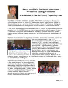 Report on 4IPGC – The Fourth International Professional Geology Conference Bruce Broster, P.Geo. FEC (hon), Organizing Chair The 4IPGC on “EARTH SCIENCE – GLOBAL PRACTICE” was held at the Renaissance Vancouver Ho
