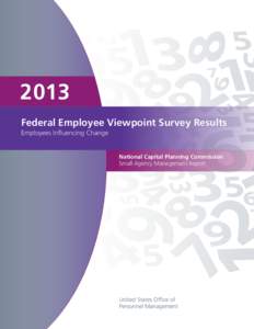 2013 Federal Employee Viewpoint Survey Results Employees Influencing Change National Capital Planning Commission Small Agency Management Report