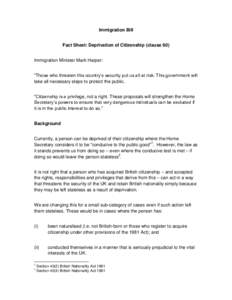 Immigration Bill Fact Sheet: Deprivation of Citizenship (clause 60) Immigration Minister Mark Harper: “Those who threaten this country‟s security put us all at risk. This government will take all necessary steps to p