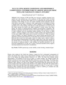 FLUCTUATING REDOX CONDITIONS AND PHOSPHORUS COMPETITION: CONTRIBUTORS TO ARSENIC RELEASE FROM WETLAND TAILINGS IN COBALT, ONTARIO1 Suzanne Beauchemin2 and Y.T. John Kwong2 Abstract: In the summers of 2002 and 2003, two s