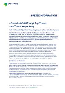 PRESSEINFORMATION «Empack»@CeMAT zeigt Top-Trends zum Thema Verpackung Halle 13: Neuer Treffpunkt der Verpackungsbranche auf der CeMAT in Hannover München/Hannover, 23. Februar 2016 – Das Easyfairs-Messeduo «Empack