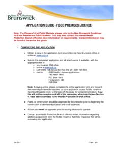 APPLICATION GUIDE - FOOD PREMISES LICENCE Note: For Classes 3-4 at Public Markets, please refer to the New Brunswick Guidelines for Food Premises at Public Markets. You may also contact the nearest Health Protection Bran