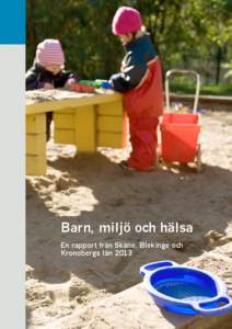 Barn, miljö och hälsa En rapport från Skåne, Blekinge och Kronobergs län 2013 Innehållsförteckning Förord 