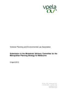 Victorian Planning and Environmental Law Association  Submission to the Ministerial Advisory Committee for the Metropolitan Planning Strategy for Melbourne  9 April 2013