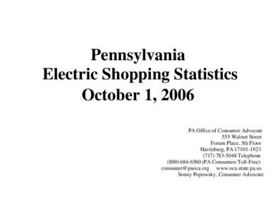 Pennsylvania Electric Shopping Statistics October 1, 2006 PA Office of Consumer Advocate 555 Walnut Street Forum Place, 5th Floor