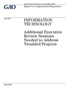 GAO[removed], Information Technology: Additional Executive Review Sessions Needed to Address Troubled Projects