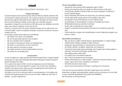 The key responsibilities include:  BUSINESS DEVELOPMENT MANAGER, ASIA Company Description  Catapult empowers elite coaches globally with scientifically-validated metrics for the
