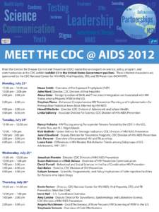 MEET THE CDC @ AIDS 2012 Meet the Centers for Disease Control and Prevention (CDC) leadership and experts in science, policy, program, and communication at the CDC exhibit (exhibit 51 in the United States Government pavi