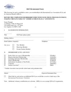 2015 MEMBERSHIP FORM This form may be used to establish or renew your membership in the International Law Association (ILA) and its American Branch (ABILA). RETURN THE COMPLETED MEMBERSHIP FORM WITH YOUR CHECK FOR DUES P