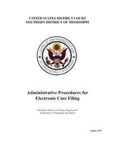 UNITED STATES DISTRICT COURT SOUTHERN DISTRICT OF MISSISSIPPI Administrative Procedures for Electronic Case Filing Electronic Means for Filing, Signing and