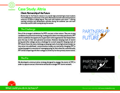 Case Study: Altria Client: Partnership of the Future 	Partnership for the Future’s mission is to provide high-potential high school students from 	 challenging circumstances in the metro-Richmond area with tools and ex