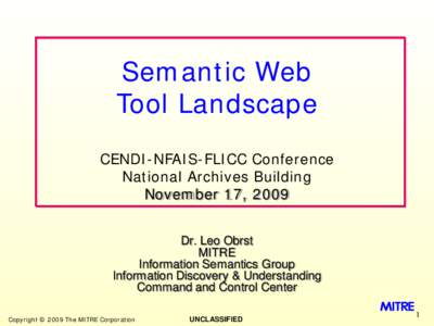 Semantic Web Tool Landscape CENDI-NFAIS-FLICC Conference National Archives Building November 17, 2009 Dr. Leo Obrst