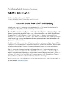 North Dakota Parks & Recreation Department  NEWS RELEASE For Immediate Release, Monday, July 14, 2014 For more information, contact: Icelandic State Park[removed]