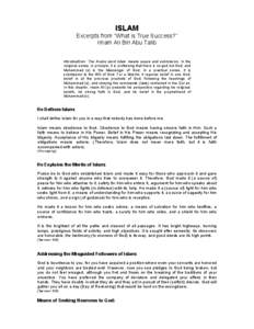 ISLAM Excerpts from “What is True Success?” Imam Ali Bin Abu Talib Introduction: The Arabic word Islam means peace and submission. In the religious sense, in principle, it is professing that there is no god but God, 