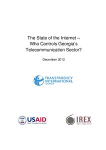 The State of the Internet – Who Controls Georgia’s Telecommunication Sector? December 2012  Transparency International Georgia