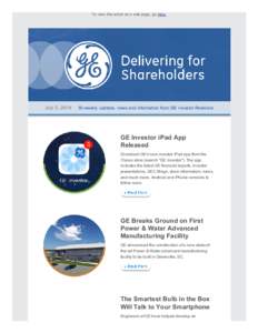 To view this email as a web page, go here.  July 3, 2014      Bi­weekly updates, news and information from GE Investor Relations GE Investor iPad App Released