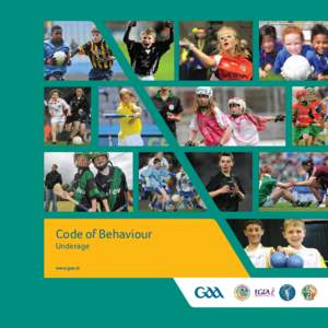 Code of Behaviour Underage www.gaa.ie Cumann Lútchleas Gael (The Gaelic Athletic Association)